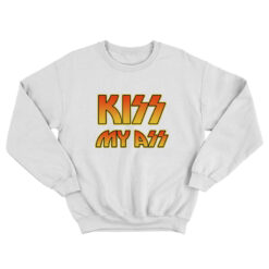 Kiss My Ass Sweatshirt Rock Band