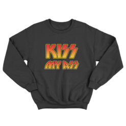 Kiss My Ass Sweatshirt Rock Band