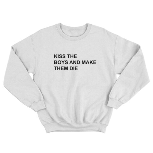 Kiss The Boys And Make Them Die Sweatshirt