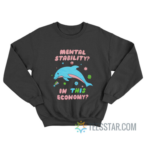 Mental Stability In This Economy Sweatshirt