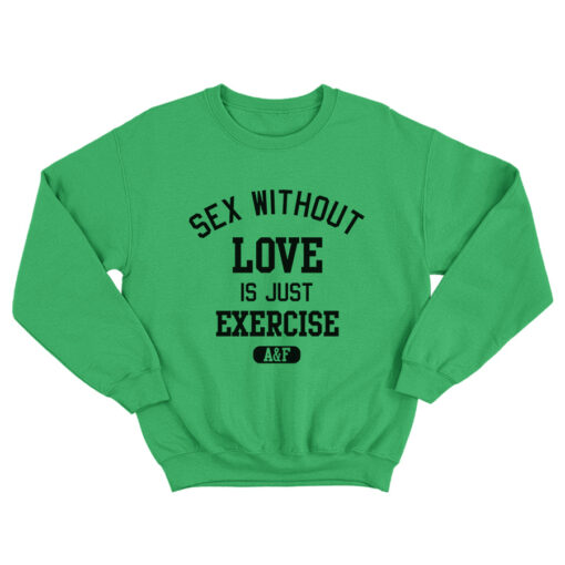 Sex Without Love Is Just Exercise Sweatshirt