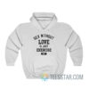 Sex Without Love Is Just Exercise Hoodie