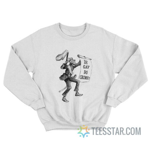 Skeleton Be Gay Do Crime Sweatshirt