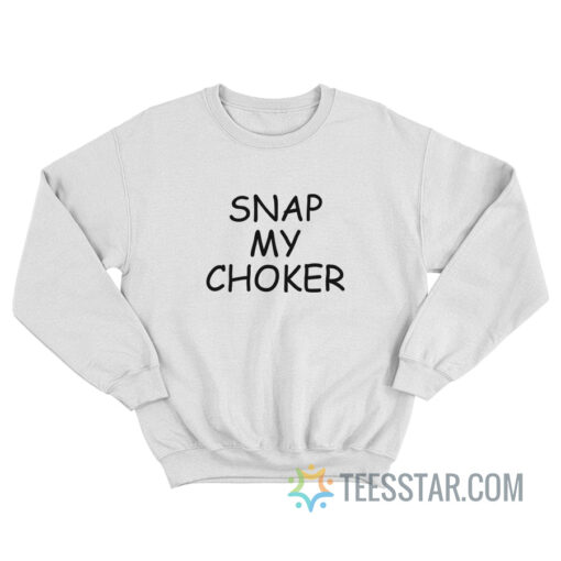 Snap My Choker Sweatshirt