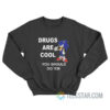 Sonic Drugs Are Cool You Should Do 'Em Sweatshirt