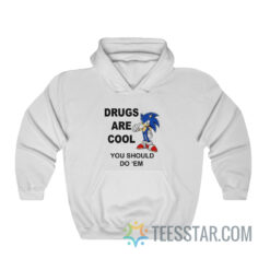 Sonic Drugs Are Cool You Should Do 'Em Hoodie