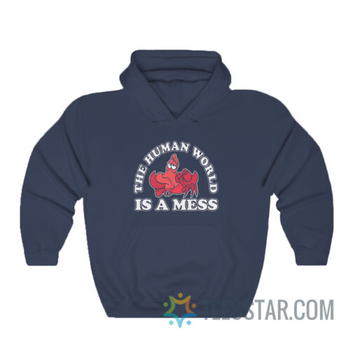 The Human World Is A Mess Little Mermaid Hoodie