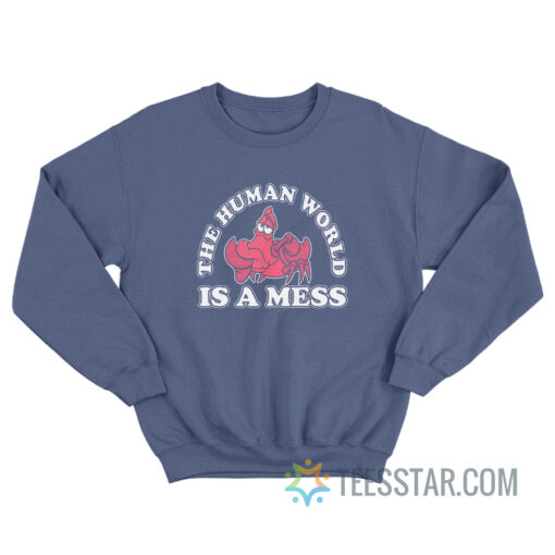 The Human World Is A Mess Sweatshirt