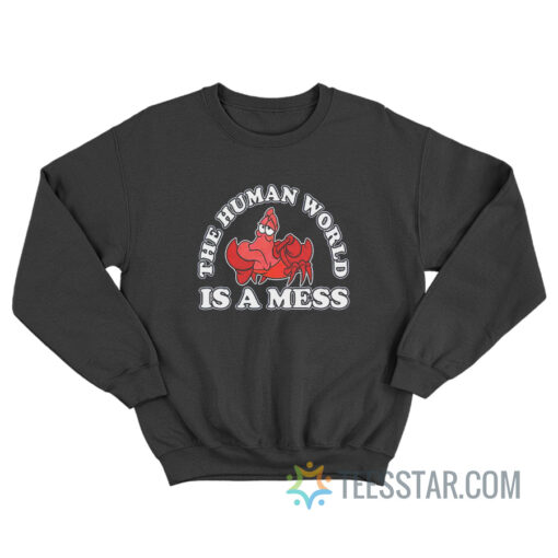 The Human World Is A Mess Sweatshirt