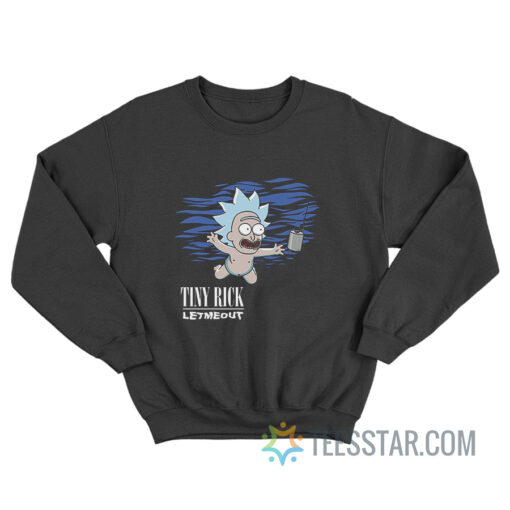 Tiny Rick Let Me Out Parody Nirvana Sweatshirt