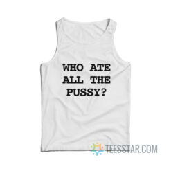 Who Ate All The Pussy Tank Top