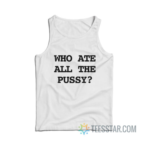 Who Ate All The Pussy Tank Top