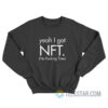 Yeah I Got Nft No Fucking Time Sweatshirt