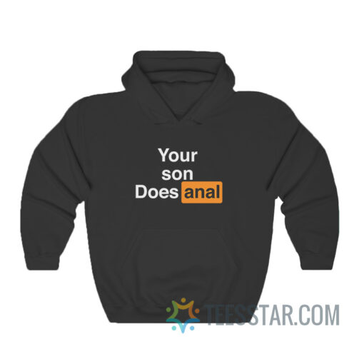 Your Son Does Anal Hoodie