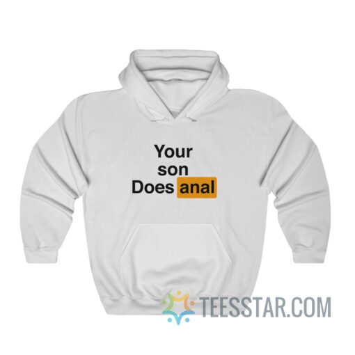 Your Son Does Anal Hoodie