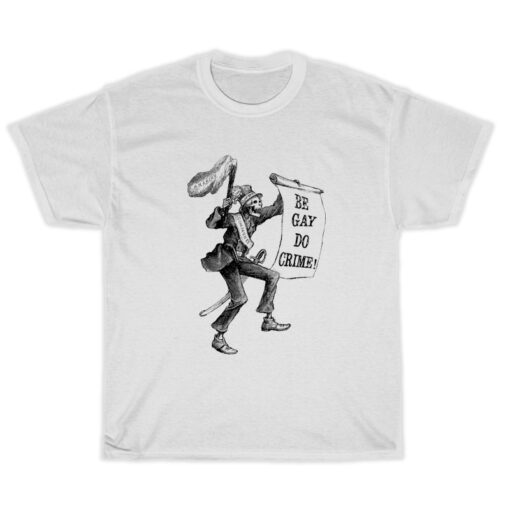 Skeleton Be Gay Do Crime T-Shirt