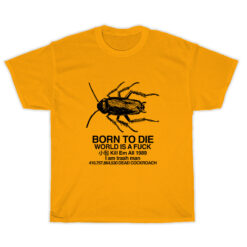 Born To Die World Is A Fuck Dead Cockroach T-Shirt