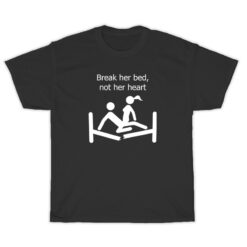 Break Her Bed Not Her Heart T-Shirt