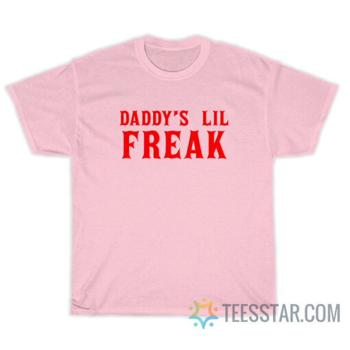 Daddy's Lil Freak T-Shirt