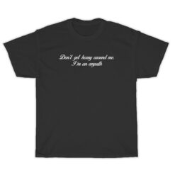 Don't Get Horny Around Me I'm An Empath T-Shirt