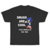 Sonic Drugs Are Cool You Should Do 'Em T-Shirt