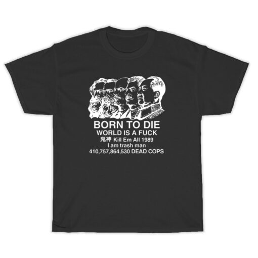 Born To Die World Is A Fuck Five Guys T-Shirt