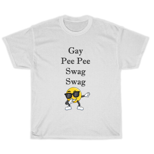 Gay Pee Pee Swag Swag T-Shirt