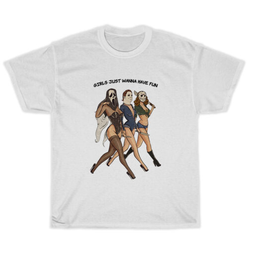 Girls Just Wanna Have Fun Horror Characters T-Shirt