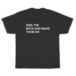 Kiss The Boys And Make Them Die T-Shirt