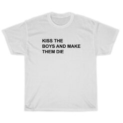 Kiss The Boys And Make Them Die T-Shirt