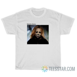 Mariah Scarey Mariah Carey As Michael Myers T-Shirt