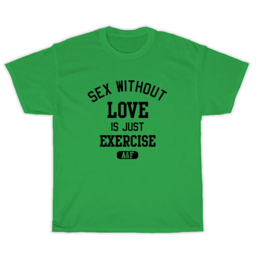 Sex Without Love Is Just Exercise T-Shirt