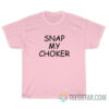 Snap My Choker T-Shirt