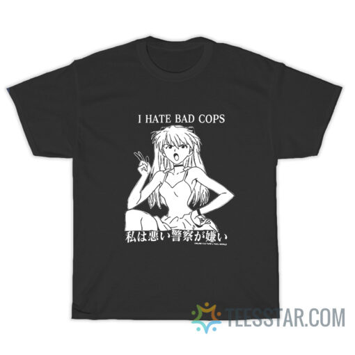 Asuka Langley I Hate Bad Cops T-Shirt