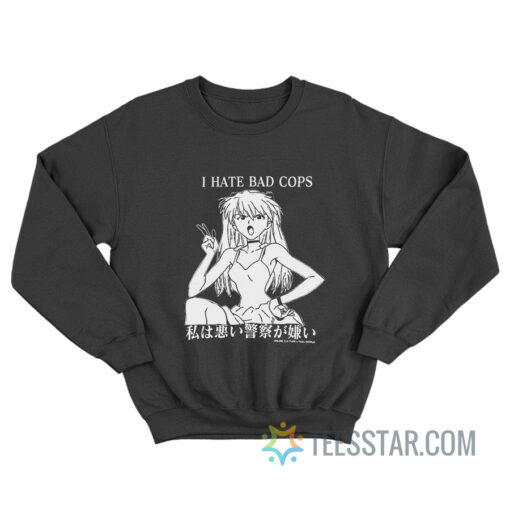 Asuka Langley I Hate Bad Cops Sweatshirt