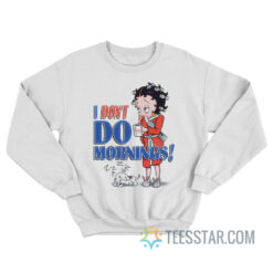 Vintage Betty Boop I Don't Do Mornings Sweatshirt