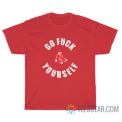 Go Fuck Yourself Boston Red Sox T-Shirt