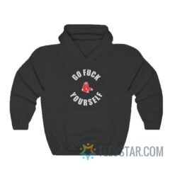 Go Fuck Yourself Boston Red Sox Hoodie