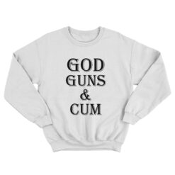 God Guns And Cum Sweatshirt