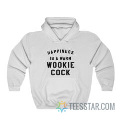 Happiness Is A Warm Wookie Cock Hoodie