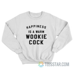 Happiness Is A Warm Wookie Cock Sweatshirt