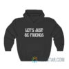 Let’s Just Be Friends Hoodie