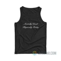 Mentally Dead Physically Pretty Tank Top