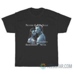 Neytiri And Jake Sully Always Forgotten Remembered Never T-Shirt