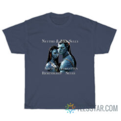 Neytiri And Jake Sully Always Forgotten Remembered Never T-Shirt