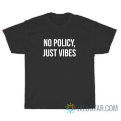 No Policy Just Vibes T-Shirt