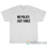 No Policy Just Vibes T-Shirt