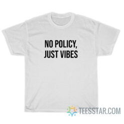 No Policy Just Vibes T-Shirt