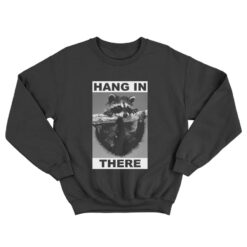 Raccoon Hang In There Sweatshirt