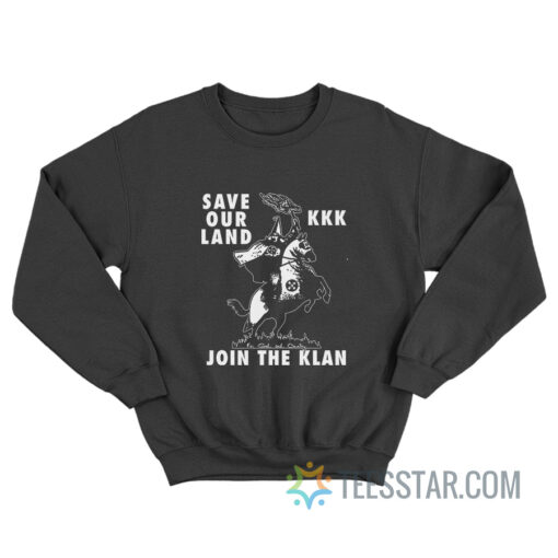 Save Our Land KKK Join The Klan Sweatshirt